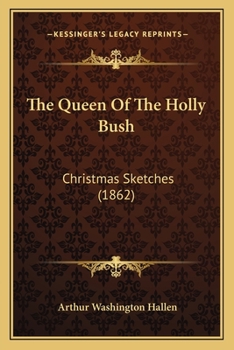 Paperback The Queen Of The Holly Bush: Christmas Sketches (1862) Book