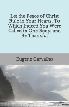 Let the Peace of Christ Rule in Your Hearts, To Which Indeed You Were Called in One Body; and Be Thankful