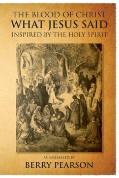 Paperback The Blood Of Christ - What Jesus Said: Inspired by the Holy Spirit Book