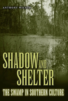 Paperback Shadow and Shelter: The Swamp in Southern Culture Book