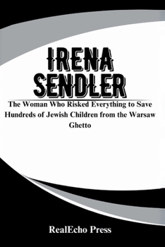 Paperback Irena Sendler: A Life in Hiding: The Woman Who Risked Everything to Save Hundreds of Jewish Children from the Warsaw Ghetto Book