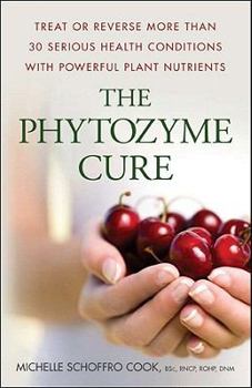 Paperback The Phytozyme Cure: Treat or Reverse More Than 30 Serious Health Conditions with Powerful Plant Nutrients Book