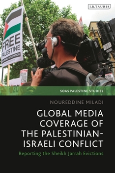 Hardcover Global Media Coverage of the Palestinian-Israeli Conflict: Reporting the Sheikh Jarrah Evictions Book