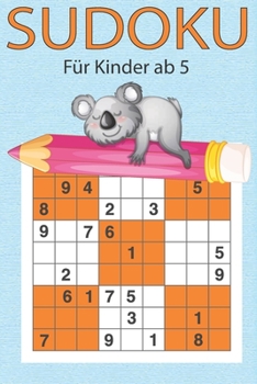 Sudoku für Kinder ab 5: 200 einfache Zahlenrätsel auf hochwertigem Papier - Lösungen im Anhang - Großdruck speziell für Kinder - liebevolle Aufmachung (German Edition)
