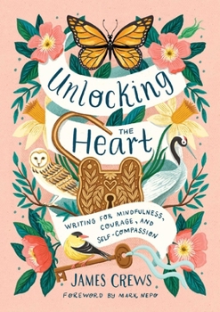 Hardcover Unlocking the Heart: Writing for Mindfulness, Courage, and Self-Compassion Book