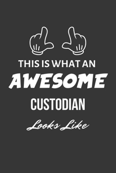 This Is What An Awesome Custodian Looks Like Notebook: Lined Journal, 120 Pages, 6 x 9, Matte Finish