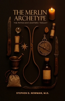 The Merlin Archetype: The Physician’s Esoteric Toolkit