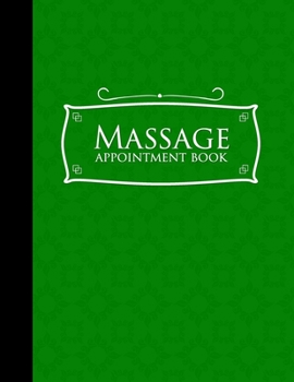 Paperback Massage Appointment Book: 6 Columns Appointment Notebook, Best Appointment Scheduler, My Appointment Book, Green Cover Book