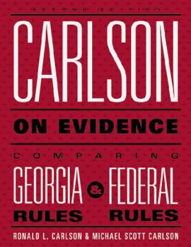 Carlson on Evidence Second Edition : Comparing the Georgia and Federal Rules
