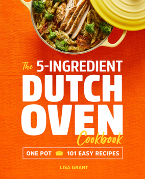 Paperback The 5-Ingredient Dutch Oven Cookbook: One Pot, 101 Easy Recipes Book