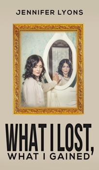 Hardcover What I Lost, What I Gained Book