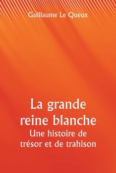 Paperback La grande reine blanche Une histoire de trésor et de trahison [French] Book