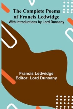 Paperback The Complete Poems Of Francis Ledwidge; With Introductions By Lord Dunsany Book