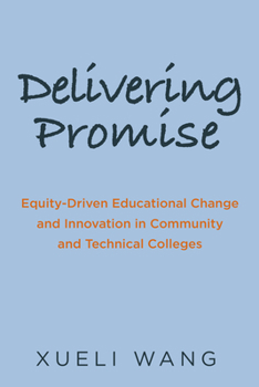 Paperback Delivering Promise: Equity-Driven Educational Change and Innovation in Community and Technical Colleges Book