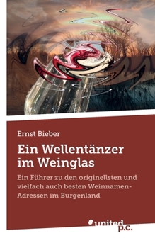 Paperback Ein Wellentänzer im Weinglas: Ein Führer zu den originellsten und vielfach auch besten Weinnamen-Adressen im Burgenland [German] Book