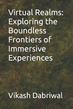 Paperback Virtual Realms: Exploring the Boundless Frontiers of Immersive Experiences Book