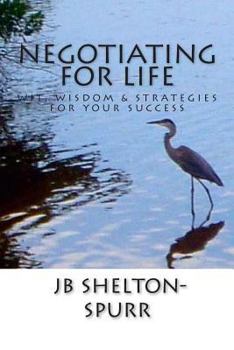 Paperback Negotiating for Life: Wit, Wisdom & Strategies for Your Success Book