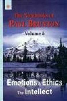 Emotions & Ethics: The Intellect - Book #5 of the Notebooks of Paul Brunton