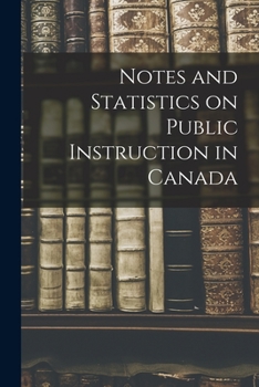 Paperback Notes and Statistics on Public Instruction in Canada [microform] Book