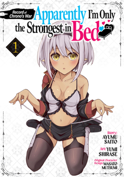 Paperback Record of Chrono's War: Apparently I'm Only the Strongest in Bed Vol. 1 Book