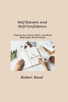Paperback Self-Esteem and Self-Confidence: Improve your Social Skills, and Build Meaningful Relationships Book
