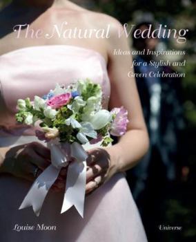 Hardcover The Natural Wedding: Ideas and Inspirations for a Stylish and Green Celebration Book