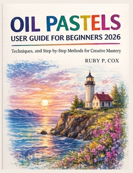 Paperback Oil Pastels User Guide for Beginners 2026: Techniques, and Step-by-Step Methods for Creative Mastery Book