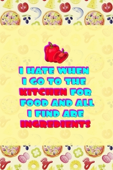 I Hate When I Go To The Kitchen For Food And All I Find Are Ingredients: Horror Notebook Journal Composition Blank Lined Diary Notepad 120 Pages Paperback Pink Pizza