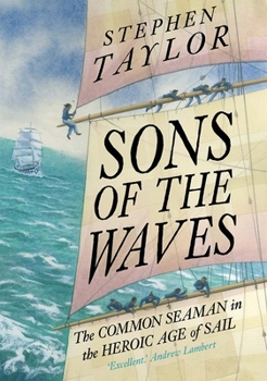 Hardcover Sons of the Waves: The Common Seaman in the Heroic Age of Sail Book