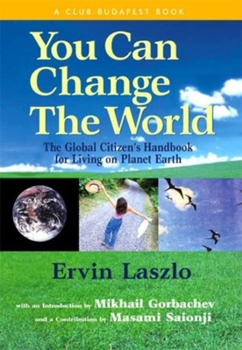 Hardcover You Can Change the World: The Global Citizen's Handbook for Living on Planet Earth Book