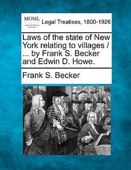 Paperback Laws of the State of New York Relating to Villages / ... by Frank S. Becker and Edwin D. Howe. Book