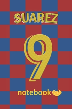 Paperback 9 Suarez Notebook: Notebook / Journal To Write In For Barcelona And Luis Suarez fans: Blank lined journal diary notebook Size at 6 x 9 wi Book