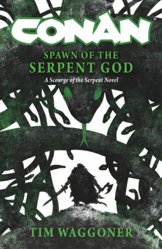 Hardcover Conan: Spawn of the Serpent God: A Scourge of the Serpent Men Novel Book