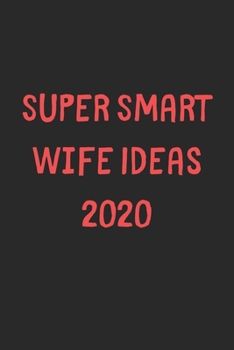 Paperback Super Smart Wife Ideas 2020: Lined Journal, 120 Pages, 6 x 9, Funny Wife Gift Idea, Black Matte Finish (Super Smart Wife Ideas 2020 Journal) Book