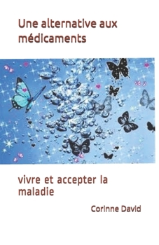 Paperback Une alternative aux médicaments: vivre et accepter la maladie [French] Book