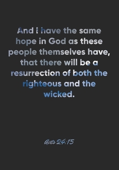 Acts 24:15 Notebook: And I have the same hope in God as these people themselves have, that there will be a resurrection of both the righteous and the ... Christian Journal/Diary Gift, Doodle Present