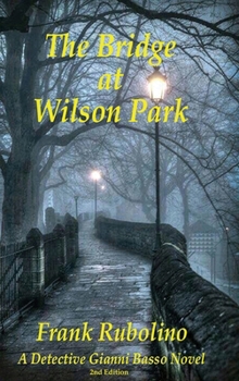 Hardcover The Bridge at Wilson Park: A Detective Gianni Basso Novel - 2nd Edition Book