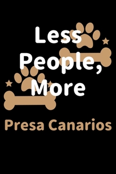 Less People, More Presa Canarios: Journal (Diary, Notebook) Funny Dog Owners Gift for Presa Canario Lovers