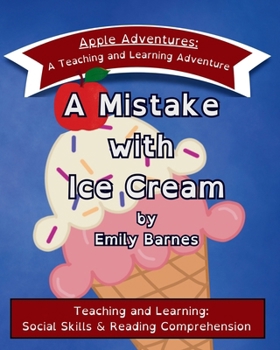 Paperback A Mistake with Ice Cream: Apple Adventures: A Teaching and Learning Adventure in Social Skills and Reading Comprehension Book