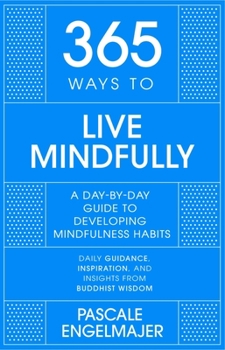 Hardcover 365 Ways to Live Mindfully: A Day-By-Day Guide to Mindfulness Book