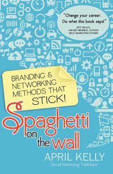 Paperback Spaghetti on the Wall: Branding and Networking Methods that Stick Book