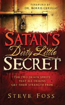 Paperback Satan's Dirty Little Secret: The Two Demon Spirits That All Demons Get Their Strength from Book