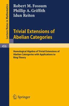 Paperback Trivial Extensions of Abelian Categories: Homological Algebra of Trivial Extensions of Abelian Catergories with Applications to Ring Theory Book