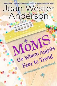 Paperback Moms Go Where Angels Fear to Tread: Adventures in Motherhood Book