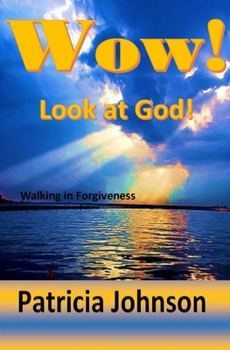Paperback Wow! Look at God!: Walking in Forgiveness Book