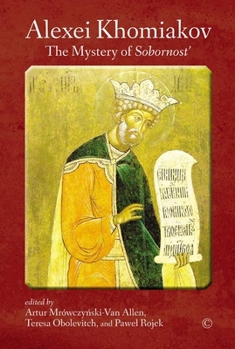 Alexei Khomiakov: The Mystery of Sobornost