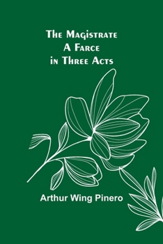 The Magistrate: A Farce in Three Acts