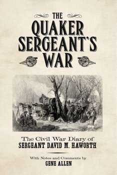 Paperback The Quaker Sergeant's War: The Civil War Diary of Sergeant David M. Haworth Book