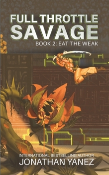 Eat the Weak: A Post-Invasion Sci-Fi Thriller (Full Throttle Savage)