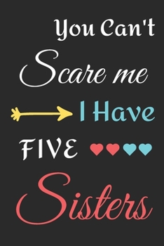 Paperback You Can't Scare Me I Have Five Sisters: lined notebook, funny gift for Brothers Book